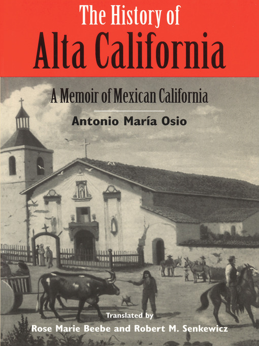 Title details for The History of Alta California by Antonio Maria Osio - Available